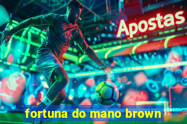 fortuna do mano brown